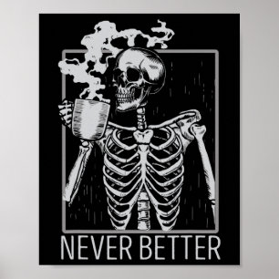 Never Better Skeleton Drinking Coffee Halloween Co Poster