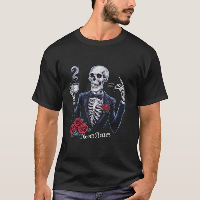 Never Better Skeleton Drinking Coffee Halloween Co T-Shirt (Front)
