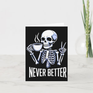 Never Better Skeleton Drinking Coffee Halloween Me Card