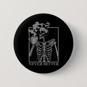 Never Better Skeleton Drinking Coffee Halloween Pa 6 Cm Round Badge
