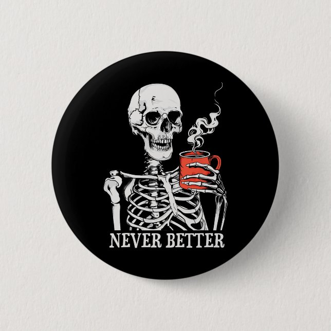 Never Better Skeleton Drinking Coffee Halloween Pa 6 Cm Round Badge (Front)