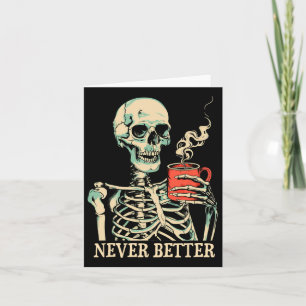 Never Better Skeleton Drinking Coffee Halloween Pa Card