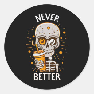Never Better Skeleton Drinking Coffee Halloween Pa Classic Round Sticker