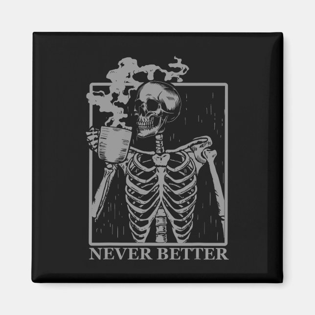 Never Better Skeleton Drinking Coffee Halloween Pa Magnet (Front)