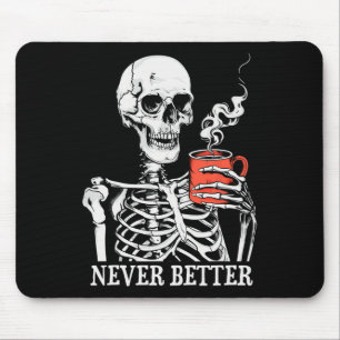 Never Better Skeleton Drinking Coffee Halloween Pa Mouse Mat