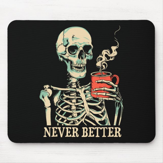 Never Better Skeleton Drinking Coffee Halloween Pa Mouse Mat (Front)