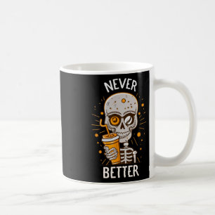 Never Better Skeleton Drinking Coffee Halloween Pa Mug