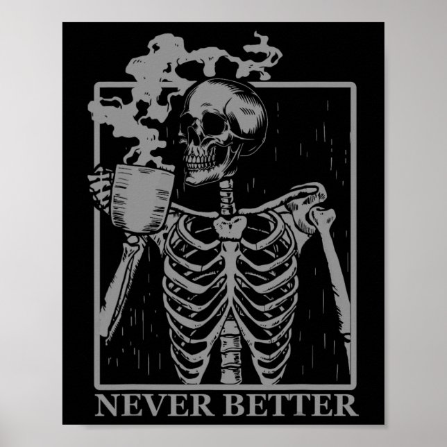 Never Better Skeleton Drinking Coffee Halloween Pa Poster (Front)