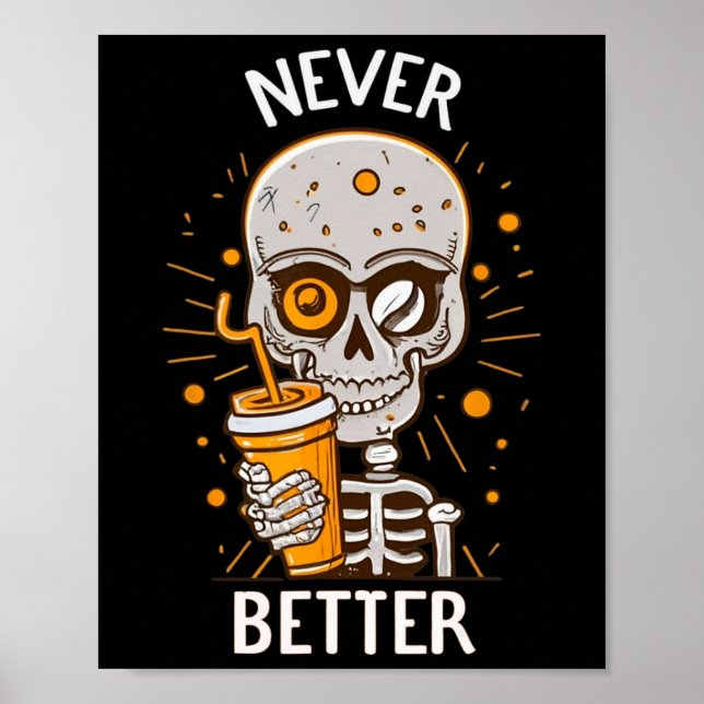 Never Better Skeleton Drinking Coffee Halloween Pa Poster (Front)