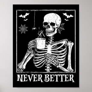 Never Better Skeleton Drinking Coffee Halloween Pa Poster