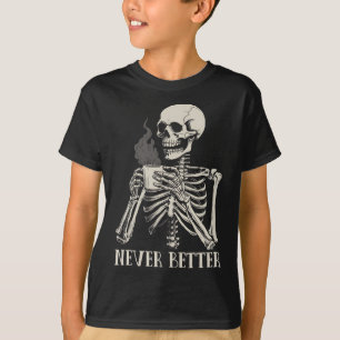 Never Better Skeleton Drinking Coffee Halloween Pa T-Shirt