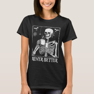 Never Better Skeleton Drinking Coffee Halloween Pa T-Shirt