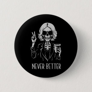 Never Better Skeleton Drinking Cup Coffee Hallowee 6 Cm Round Badge