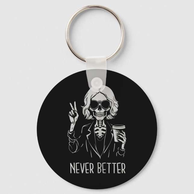 Never Better Skeleton Drinking Cup Coffee Hallowee Key Ring (Front)