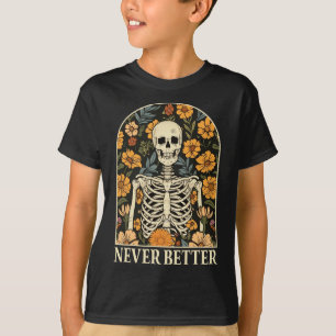 Never Better Skeleton Floral Funny Skull Halloween T-Shirt