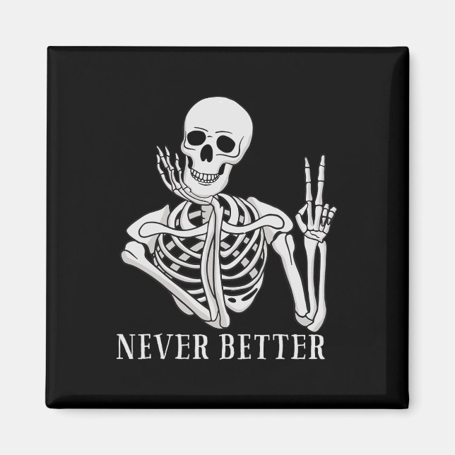 Never Better Skeleton Fun Halloween Skull  Magnet (Front)