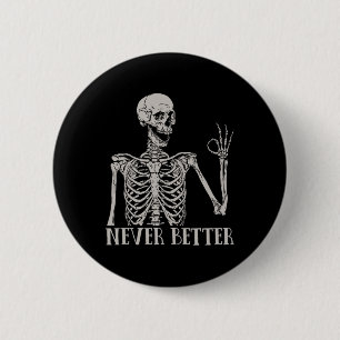 Never Better Skeleton Fun Skull Halloween For Wom 6 Cm Round Badge