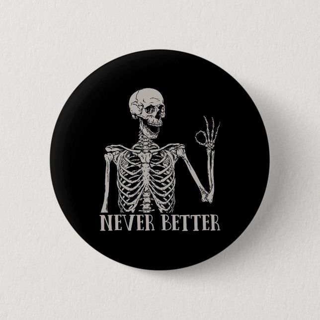 Never Better Skeleton Fun Skull Halloween  For Wom 6 Cm Round Badge (Front)
