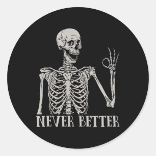 Never Better Skeleton Fun Skull Halloween  For Wom Classic Round Sticker