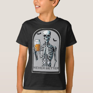 Never Better Skeleton Fun Skull Halloween For Wome T-Shirt