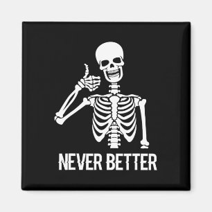 Never Better Skeleton Fun Skull Halloween Women Magnet