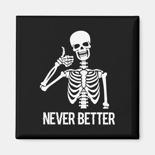 Never Better Skeleton  Fun Skull Halloween Women  Magnet (Front)