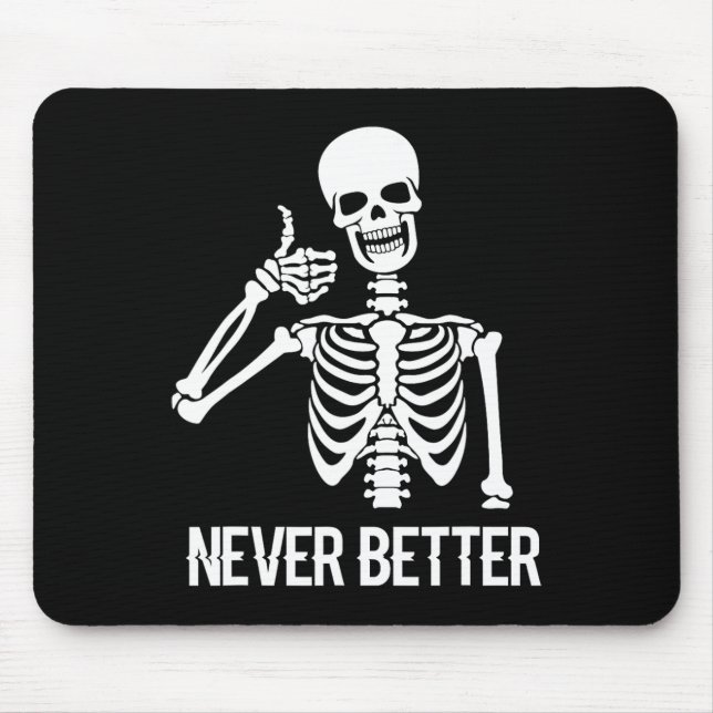 Never Better Skeleton  Fun Skull Halloween Women  Mouse Mat (Front)