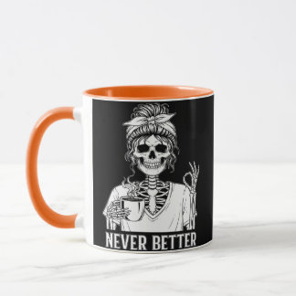 Never Better Skeleton Funny Halloween Coffee Mug 