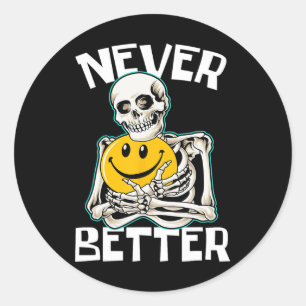 NEVER BETTER Skeleton Funny Skull Halloween Costum Classic Round Sticker