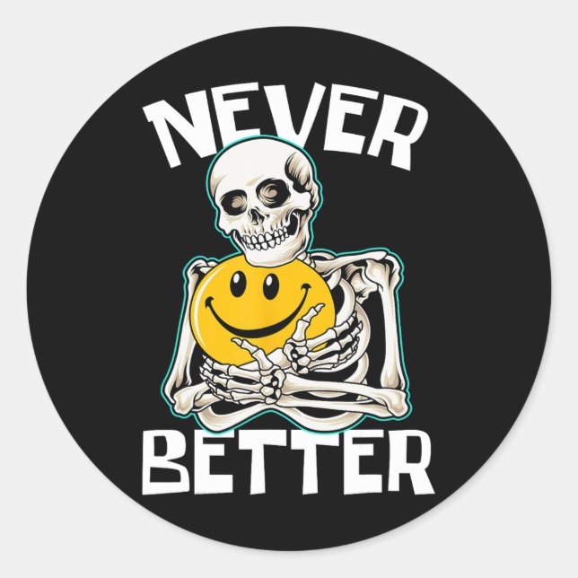 NEVER BETTER Skeleton Funny Skull Halloween Costum Classic Round Sticker (Front)