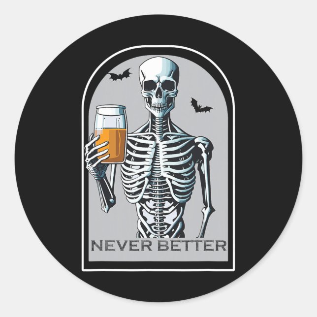 Never Better Skeleton Funny Skull Halloween  For W Classic Round Sticker (Front)