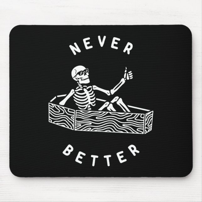 Never Better Skeleton Funny Skull Halloween  Mouse Mat (Front)