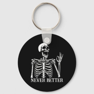 Never Better Skeleton Funny Skull Halloween Women Key Ring