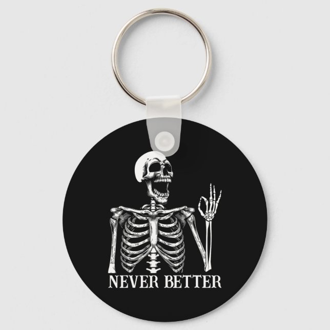 Never Better Skeleton Funny Skull Halloween Women  Key Ring (Front)