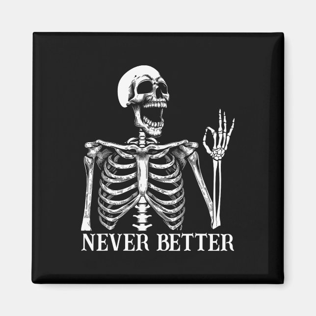 Never Better Skeleton Funny Skull Halloween Women  Magnet (Front)
