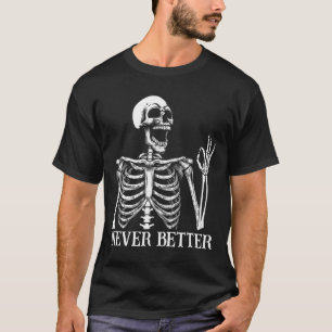 Never Better Skeleton Funny Skull Halloween Women T-Shirt