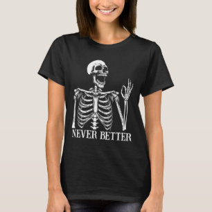 Never Better Skeleton Funny Skull Halloween Women T-Shirt