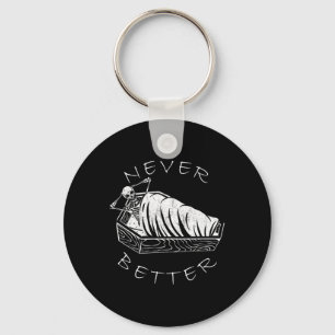 Never Better Skeleton Funny Skull Lazy Skeleton Ha Key Ring