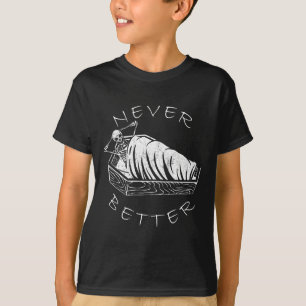 Never Better Skeleton Funny Skull Lazy Skeleton Ha T-Shirt