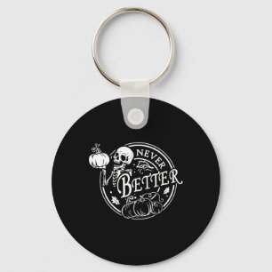 Never Better Skeleton Halloween Funny Skull Pumpki Key Ring