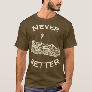 Never Better Skeleton Halloween Funny Women Men Ki T-Shirt