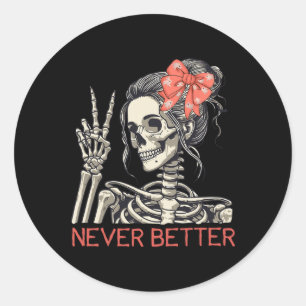 Never Better Skeleton Halloween Skull Mum Messy Bu Classic Round Sticker