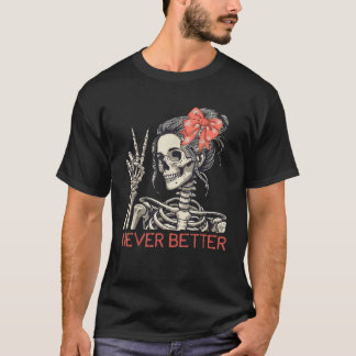 Never Better Skeleton Halloween Skull Mum Messy Bu T-Shirt