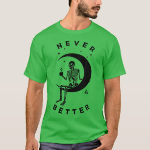 Never Better Skeleton Lazy Moon Halloween Costume T-Shirt