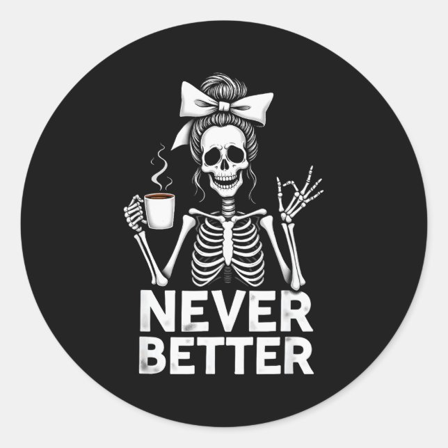 Never Better Skeleton Mom Drinking Coffee Hallowee Classic Round Sticker (Front)