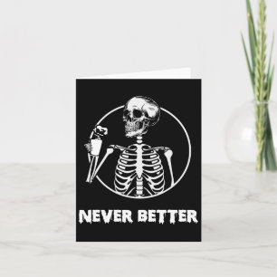 Never Better Skeleton Skull Funny Halloween Costum Card