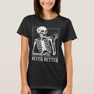 Never Better Skeleton Skull Halloween For Women M T-Shirt