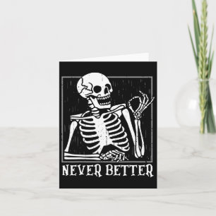 Never Better Skeleton Skull Halloween For Women Me Card