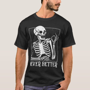 Never Better Skeleton Skull Halloween For Women Me T-Shirt
