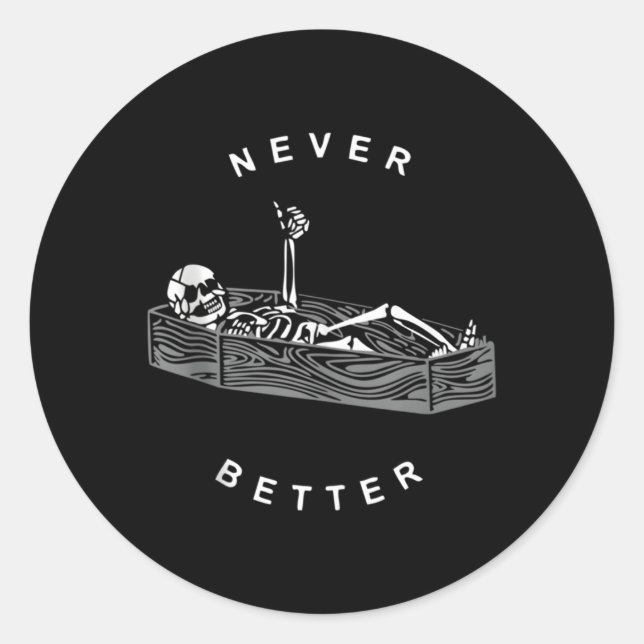 Never Better Skeleton Skull Is In The Coffin Hallo Classic Round Sticker (Front)